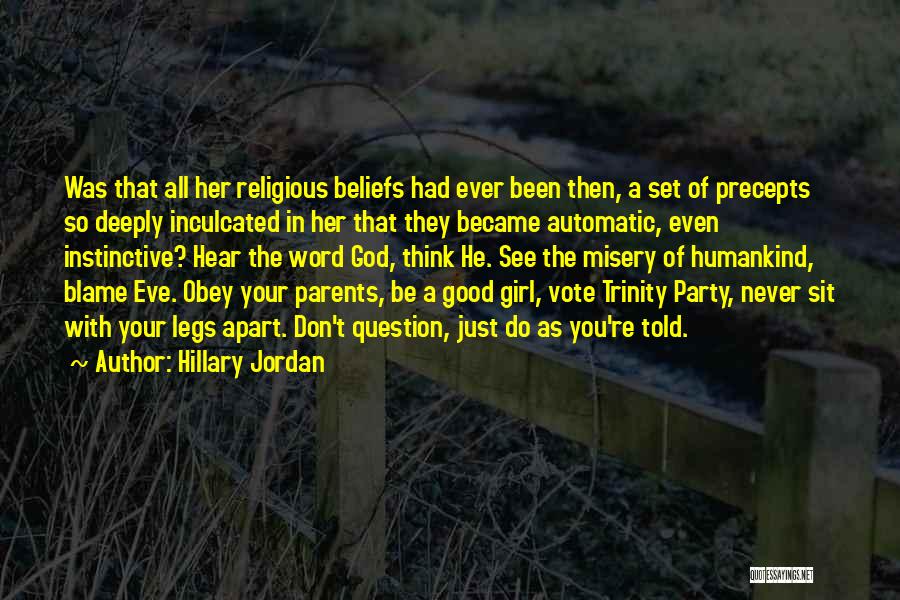Hillary Jordan Quotes: Was That All Her Religious Beliefs Had Ever Been Then, A Set Of Precepts So Deeply Inculcated In Her That