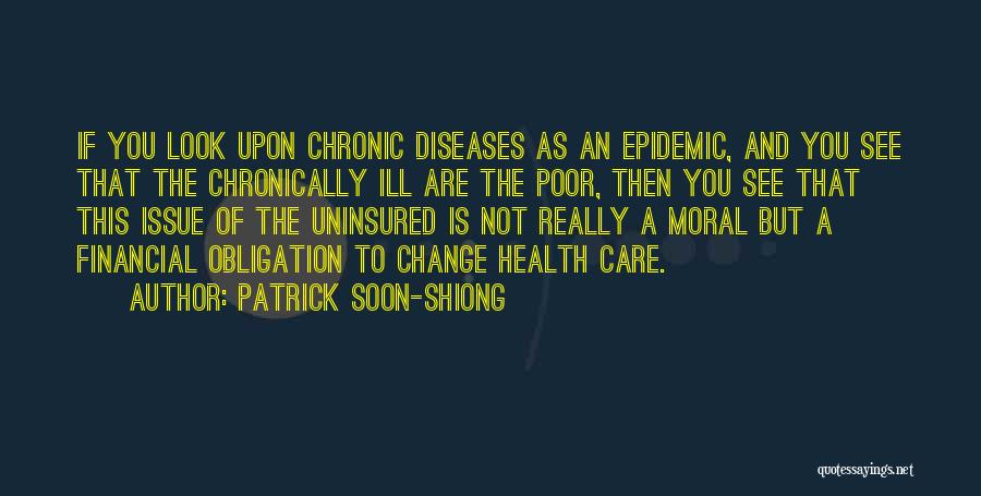 Patrick Soon-Shiong Quotes: If You Look Upon Chronic Diseases As An Epidemic, And You See That The Chronically Ill Are The Poor, Then