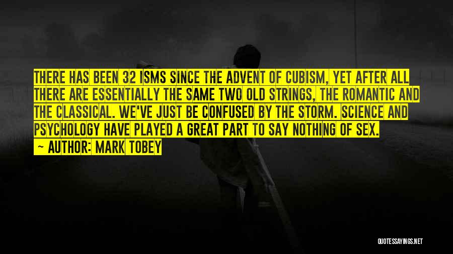 Mark Tobey Quotes: There Has Been 32 Isms Since The Advent Of Cubism, Yet After All There Are Essentially The Same Two Old