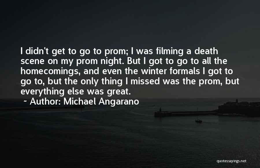 Michael Angarano Quotes: I Didn't Get To Go To Prom; I Was Filming A Death Scene On My Prom Night. But I Got