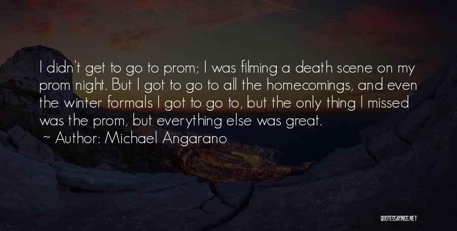 Michael Angarano Quotes: I Didn't Get To Go To Prom; I Was Filming A Death Scene On My Prom Night. But I Got