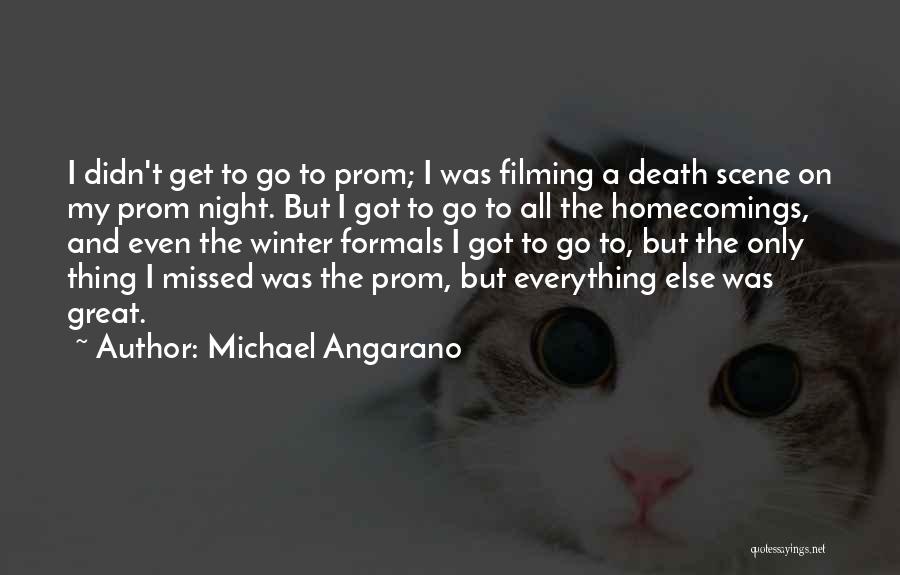 Michael Angarano Quotes: I Didn't Get To Go To Prom; I Was Filming A Death Scene On My Prom Night. But I Got