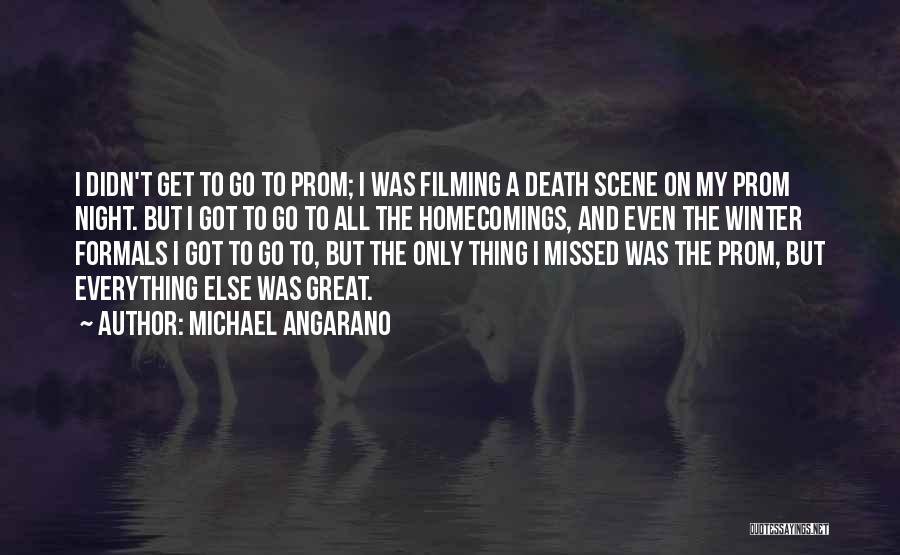 Michael Angarano Quotes: I Didn't Get To Go To Prom; I Was Filming A Death Scene On My Prom Night. But I Got