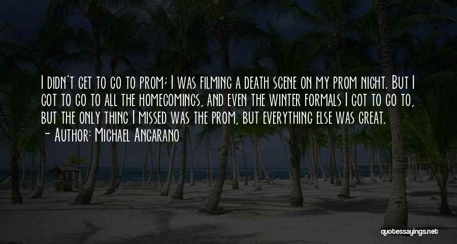 Michael Angarano Quotes: I Didn't Get To Go To Prom; I Was Filming A Death Scene On My Prom Night. But I Got