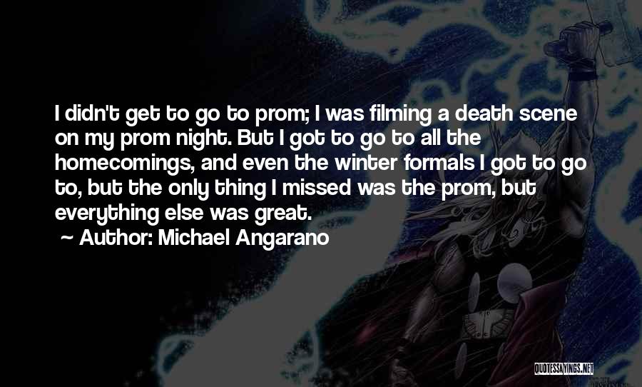 Michael Angarano Quotes: I Didn't Get To Go To Prom; I Was Filming A Death Scene On My Prom Night. But I Got