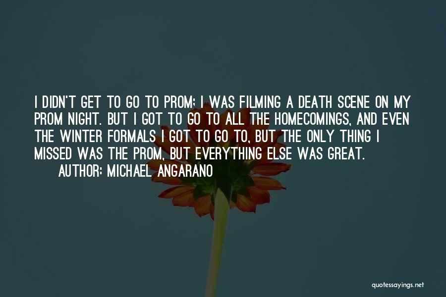 Michael Angarano Quotes: I Didn't Get To Go To Prom; I Was Filming A Death Scene On My Prom Night. But I Got