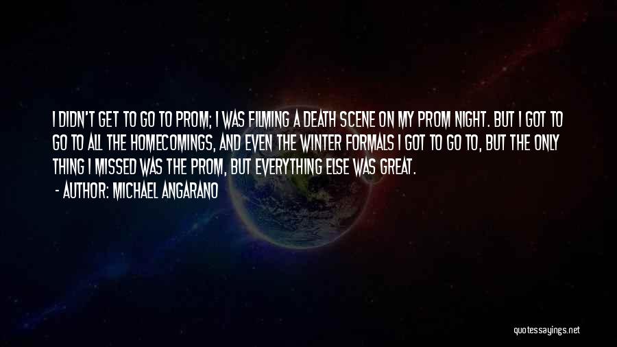 Michael Angarano Quotes: I Didn't Get To Go To Prom; I Was Filming A Death Scene On My Prom Night. But I Got