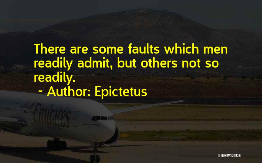 Epictetus Quotes: There Are Some Faults Which Men Readily Admit, But Others Not So Readily.