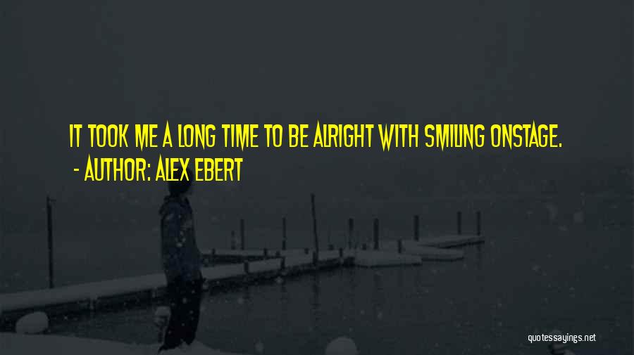 Alex Ebert Quotes: It Took Me A Long Time To Be Alright With Smiling Onstage.