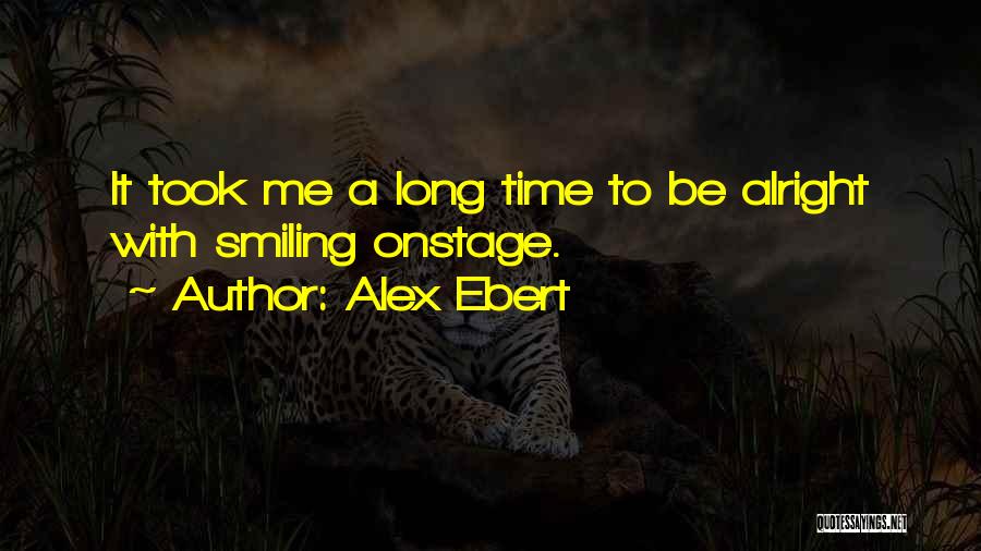 Alex Ebert Quotes: It Took Me A Long Time To Be Alright With Smiling Onstage.