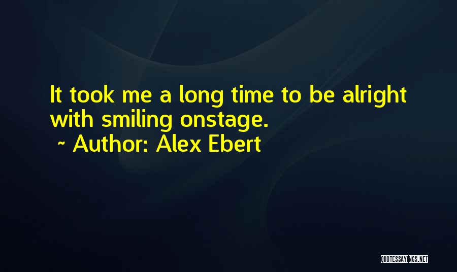 Alex Ebert Quotes: It Took Me A Long Time To Be Alright With Smiling Onstage.