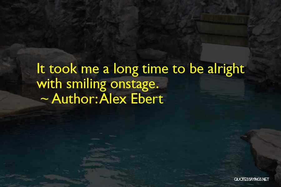 Alex Ebert Quotes: It Took Me A Long Time To Be Alright With Smiling Onstage.