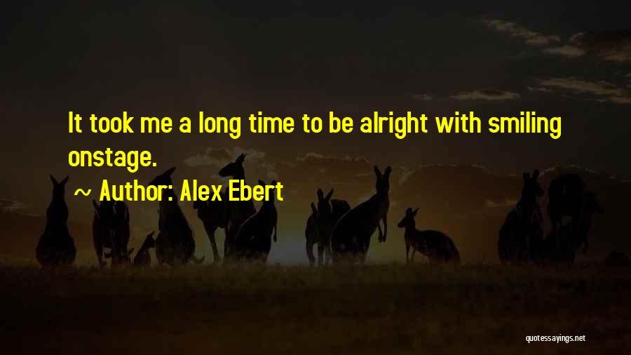 Alex Ebert Quotes: It Took Me A Long Time To Be Alright With Smiling Onstage.