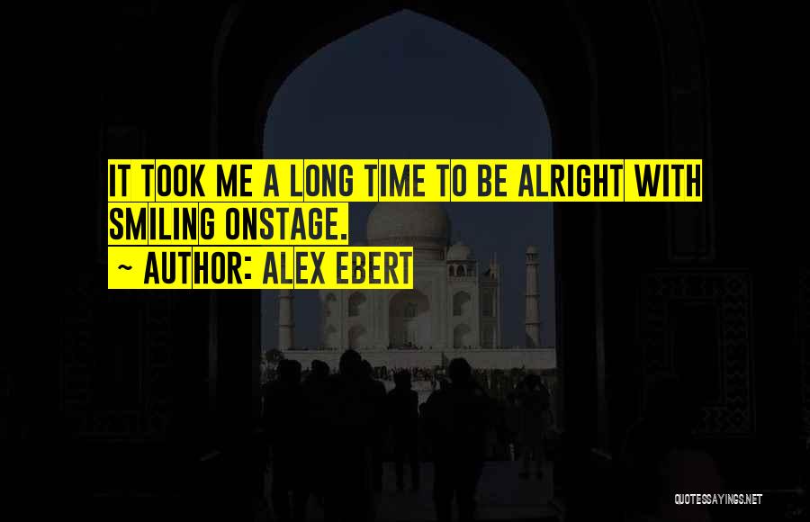 Alex Ebert Quotes: It Took Me A Long Time To Be Alright With Smiling Onstage.