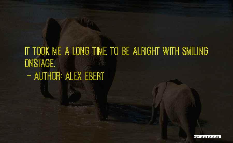 Alex Ebert Quotes: It Took Me A Long Time To Be Alright With Smiling Onstage.