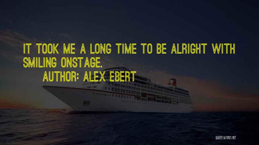 Alex Ebert Quotes: It Took Me A Long Time To Be Alright With Smiling Onstage.