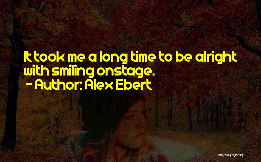 Alex Ebert Quotes: It Took Me A Long Time To Be Alright With Smiling Onstage.
