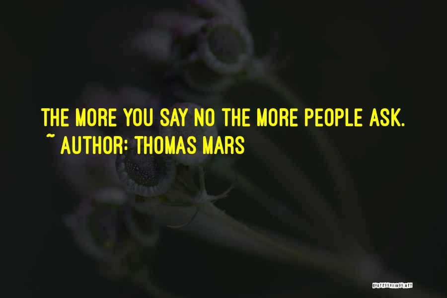 Thomas Mars Quotes: The More You Say No The More People Ask.