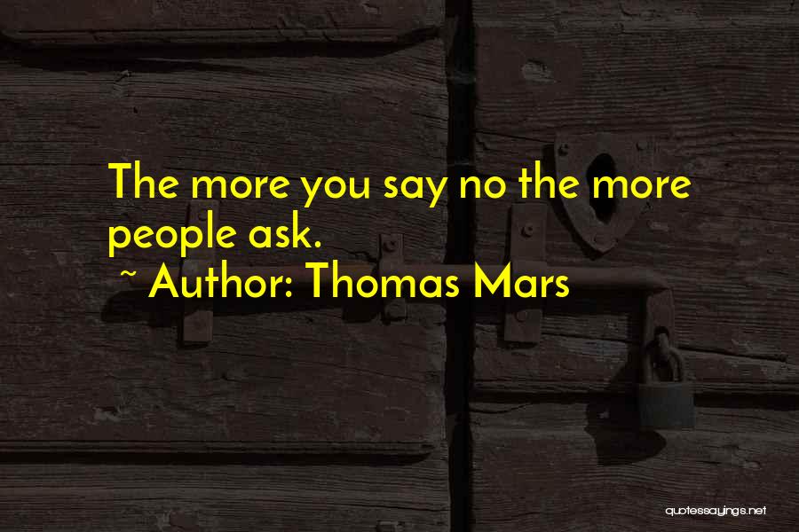 Thomas Mars Quotes: The More You Say No The More People Ask.
