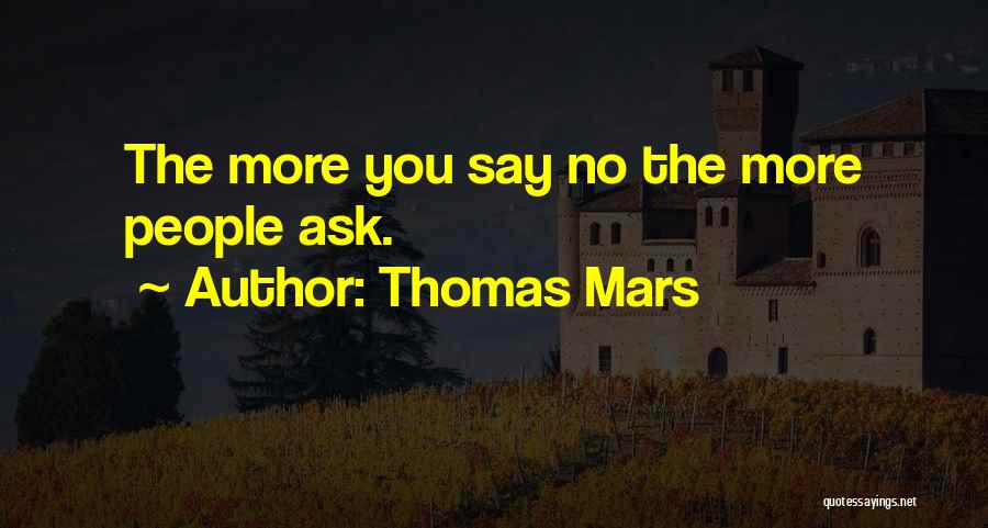 Thomas Mars Quotes: The More You Say No The More People Ask.