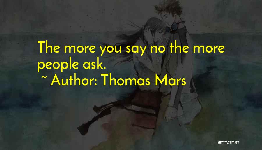 Thomas Mars Quotes: The More You Say No The More People Ask.