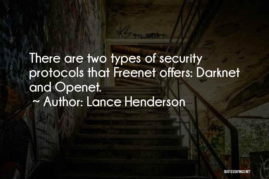 Lance Henderson Quotes: There Are Two Types Of Security Protocols That Freenet Offers: Darknet And Openet.