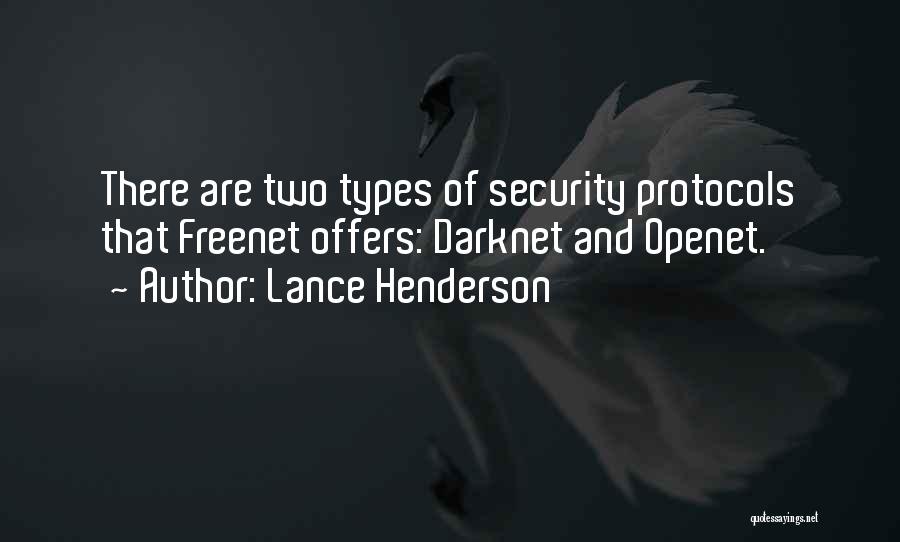 Lance Henderson Quotes: There Are Two Types Of Security Protocols That Freenet Offers: Darknet And Openet.