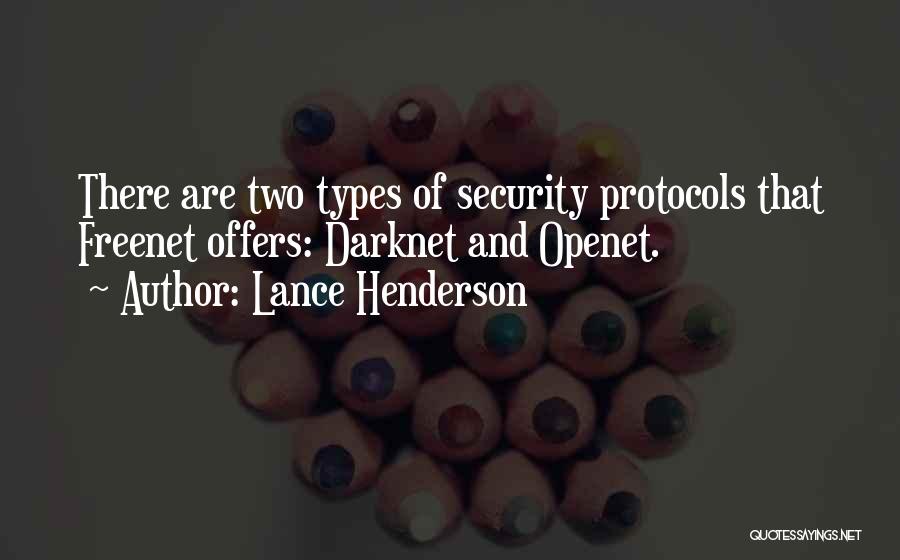 Lance Henderson Quotes: There Are Two Types Of Security Protocols That Freenet Offers: Darknet And Openet.