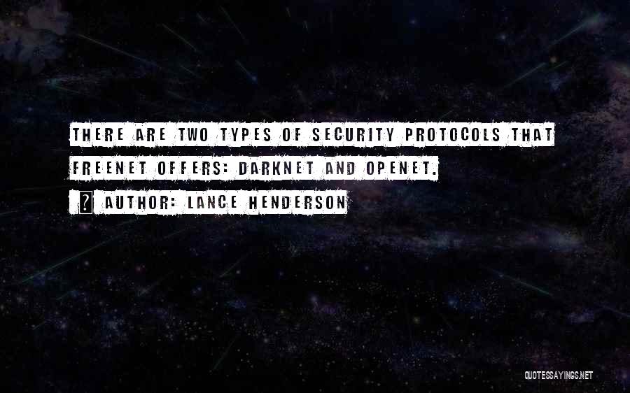 Lance Henderson Quotes: There Are Two Types Of Security Protocols That Freenet Offers: Darknet And Openet.