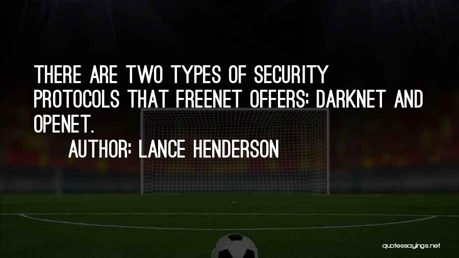 Lance Henderson Quotes: There Are Two Types Of Security Protocols That Freenet Offers: Darknet And Openet.