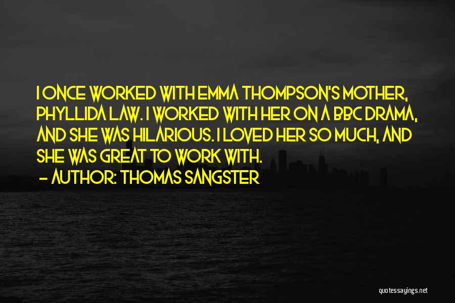 Thomas Sangster Quotes: I Once Worked With Emma Thompson's Mother, Phyllida Law. I Worked With Her On A Bbc Drama, And She Was