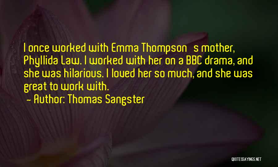 Thomas Sangster Quotes: I Once Worked With Emma Thompson's Mother, Phyllida Law. I Worked With Her On A Bbc Drama, And She Was