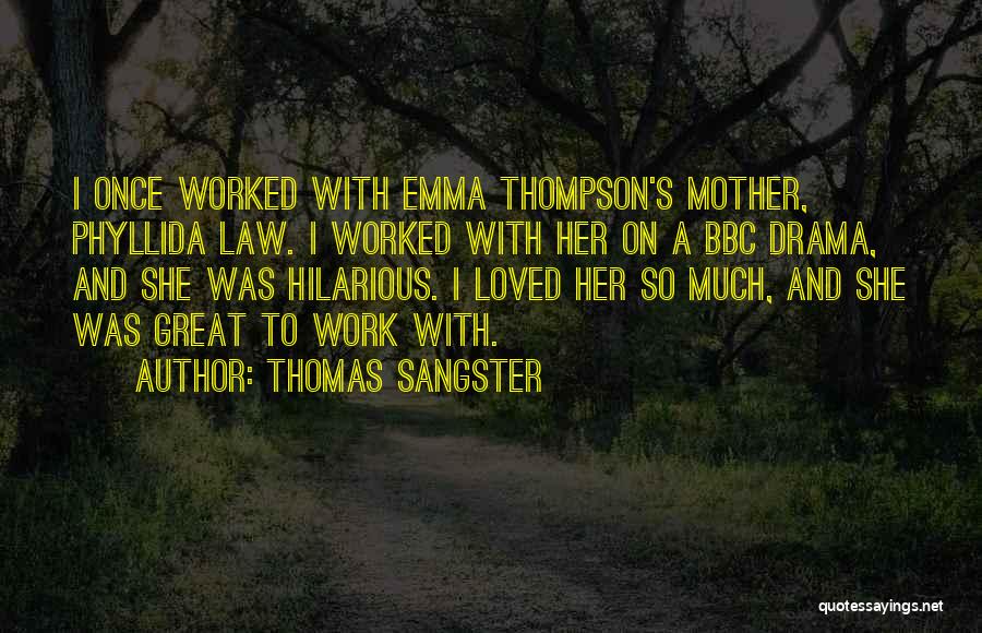 Thomas Sangster Quotes: I Once Worked With Emma Thompson's Mother, Phyllida Law. I Worked With Her On A Bbc Drama, And She Was