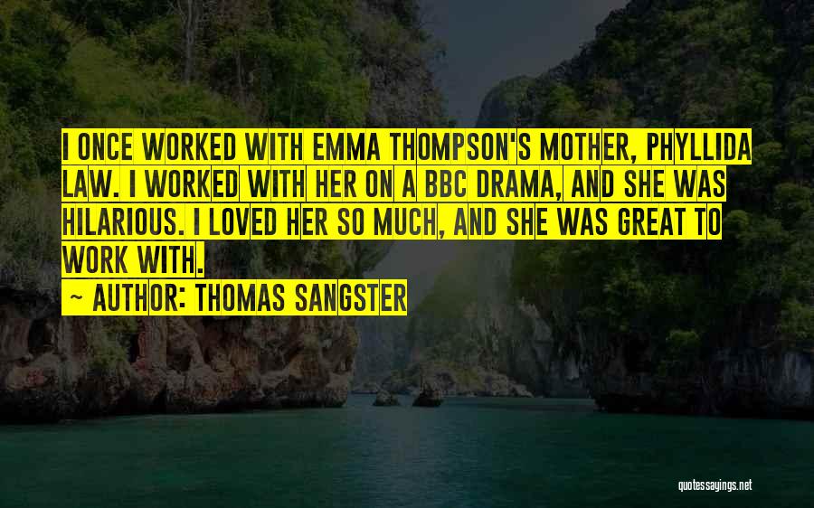 Thomas Sangster Quotes: I Once Worked With Emma Thompson's Mother, Phyllida Law. I Worked With Her On A Bbc Drama, And She Was