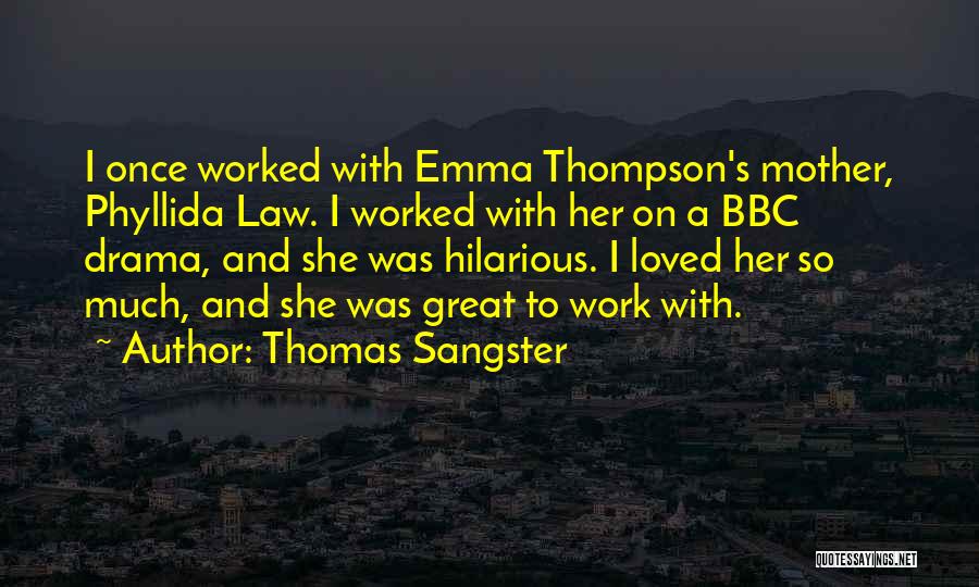 Thomas Sangster Quotes: I Once Worked With Emma Thompson's Mother, Phyllida Law. I Worked With Her On A Bbc Drama, And She Was