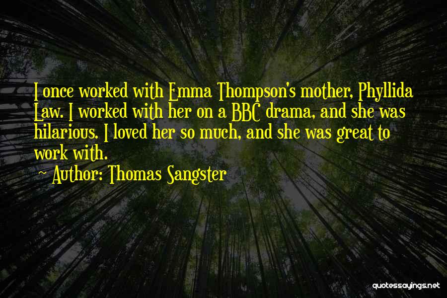 Thomas Sangster Quotes: I Once Worked With Emma Thompson's Mother, Phyllida Law. I Worked With Her On A Bbc Drama, And She Was