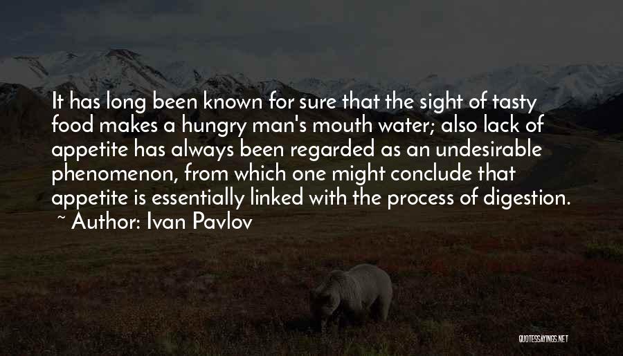 Ivan Pavlov Quotes: It Has Long Been Known For Sure That The Sight Of Tasty Food Makes A Hungry Man's Mouth Water; Also