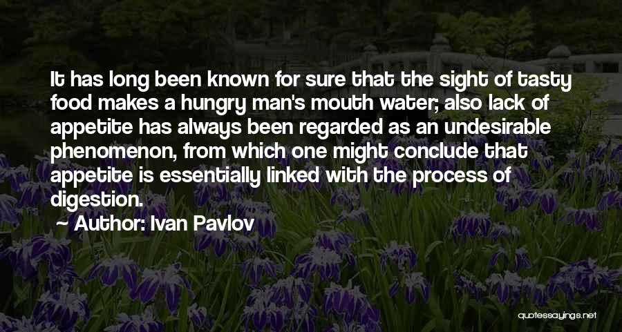 Ivan Pavlov Quotes: It Has Long Been Known For Sure That The Sight Of Tasty Food Makes A Hungry Man's Mouth Water; Also