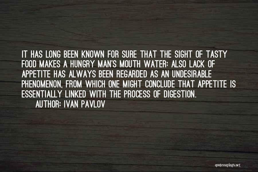Ivan Pavlov Quotes: It Has Long Been Known For Sure That The Sight Of Tasty Food Makes A Hungry Man's Mouth Water; Also