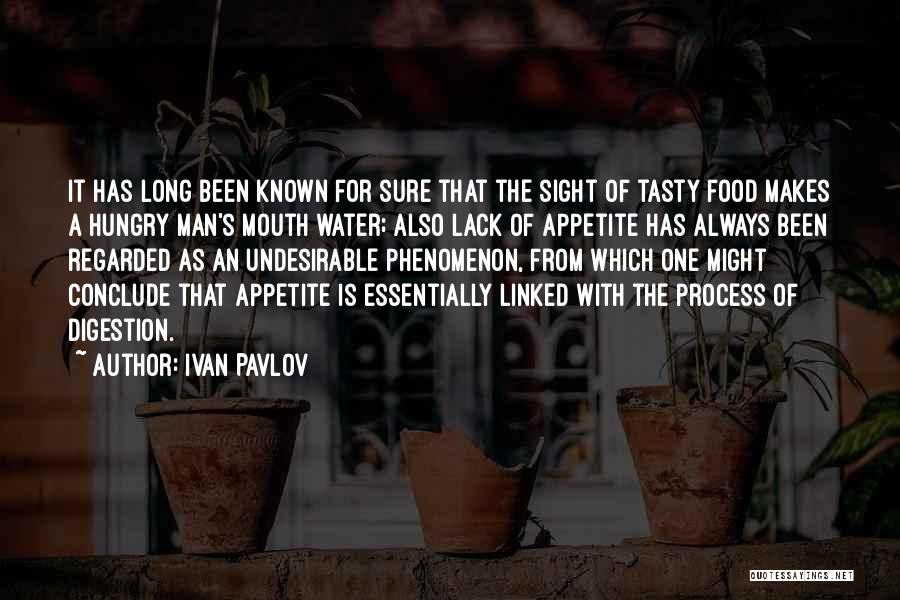 Ivan Pavlov Quotes: It Has Long Been Known For Sure That The Sight Of Tasty Food Makes A Hungry Man's Mouth Water; Also