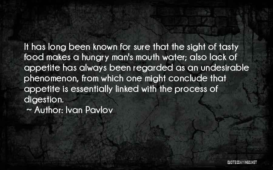 Ivan Pavlov Quotes: It Has Long Been Known For Sure That The Sight Of Tasty Food Makes A Hungry Man's Mouth Water; Also