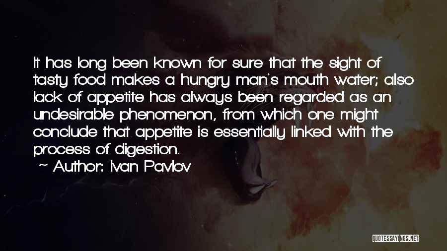 Ivan Pavlov Quotes: It Has Long Been Known For Sure That The Sight Of Tasty Food Makes A Hungry Man's Mouth Water; Also