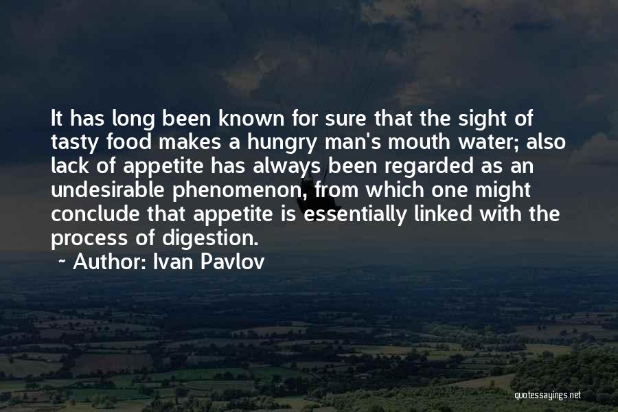 Ivan Pavlov Quotes: It Has Long Been Known For Sure That The Sight Of Tasty Food Makes A Hungry Man's Mouth Water; Also