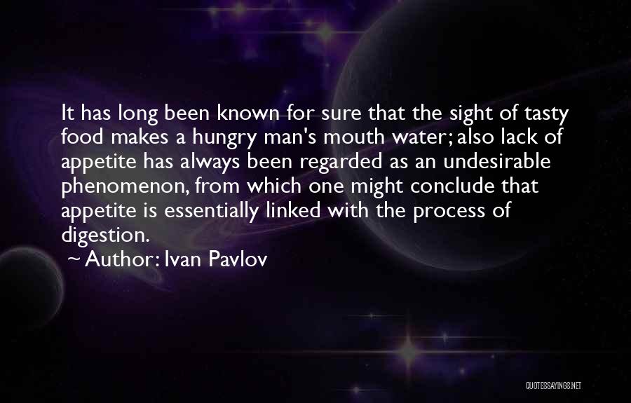 Ivan Pavlov Quotes: It Has Long Been Known For Sure That The Sight Of Tasty Food Makes A Hungry Man's Mouth Water; Also