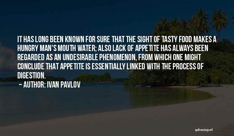 Ivan Pavlov Quotes: It Has Long Been Known For Sure That The Sight Of Tasty Food Makes A Hungry Man's Mouth Water; Also