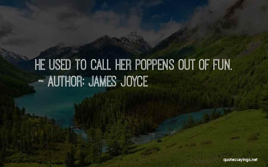James Joyce Quotes: He Used To Call Her Poppens Out Of Fun.