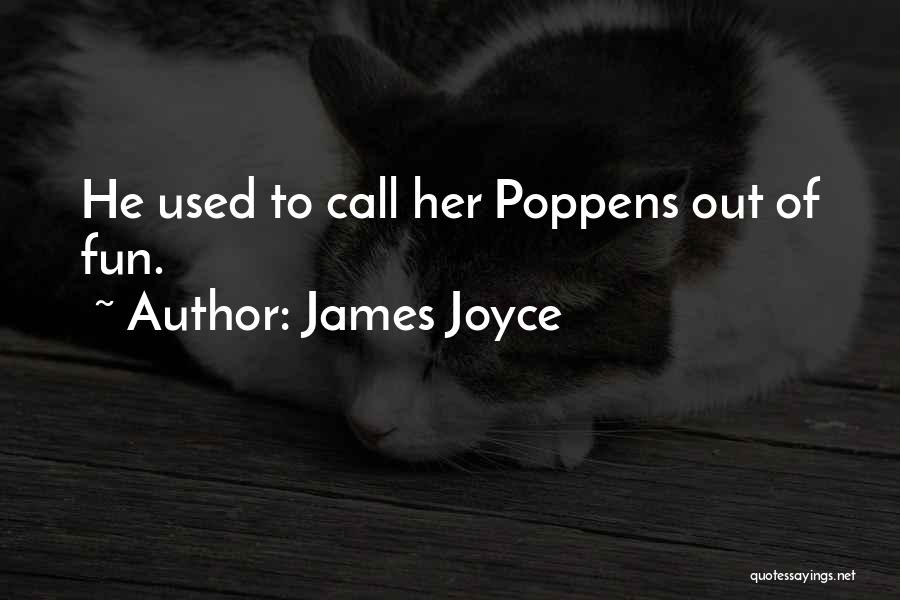 James Joyce Quotes: He Used To Call Her Poppens Out Of Fun.