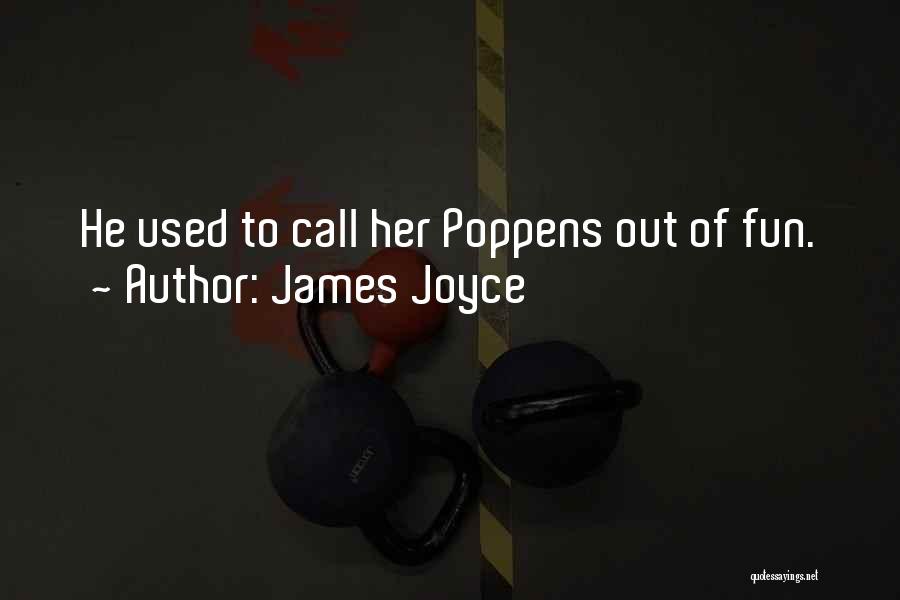 James Joyce Quotes: He Used To Call Her Poppens Out Of Fun.