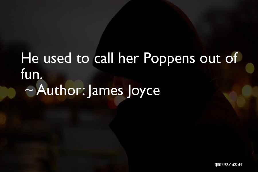 James Joyce Quotes: He Used To Call Her Poppens Out Of Fun.