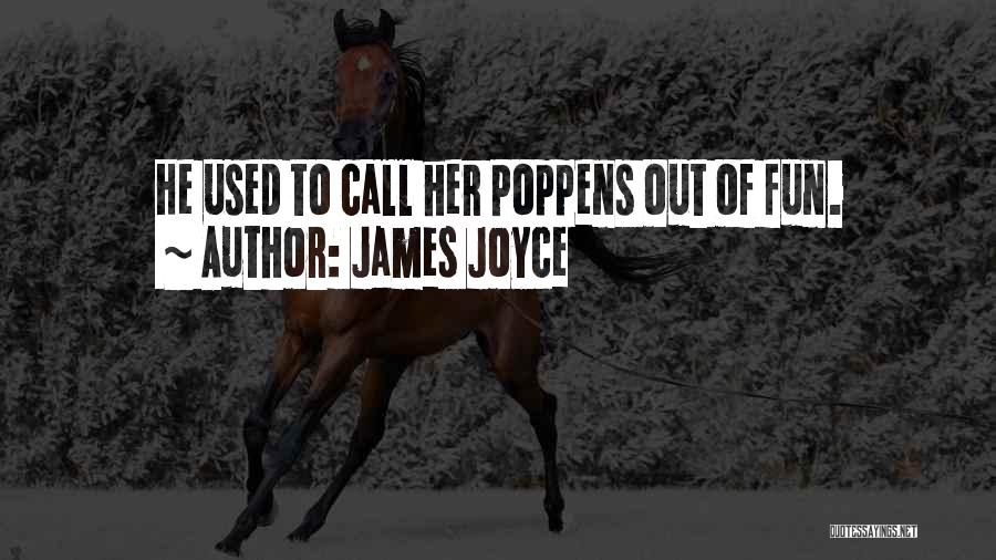 James Joyce Quotes: He Used To Call Her Poppens Out Of Fun.